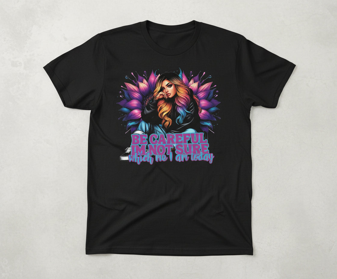 Be careful im not sure which me i am today T-Shirt