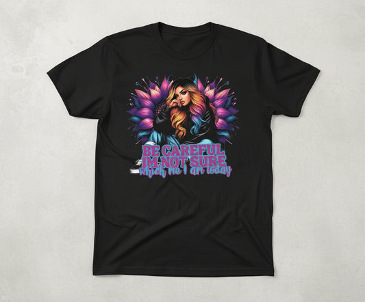 Be careful im not sure which me i am today T-Shirt